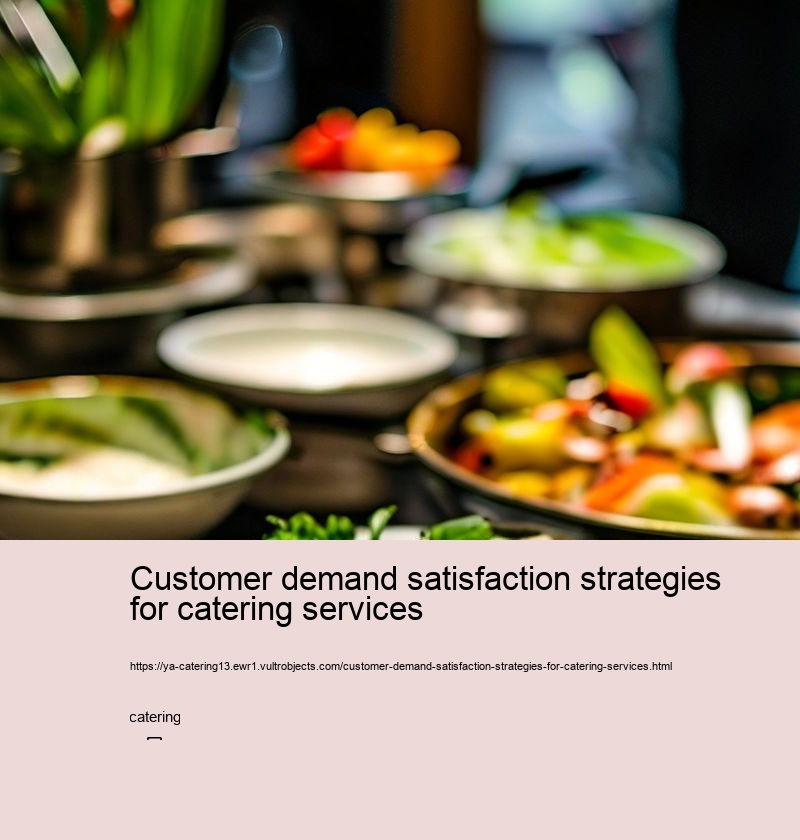 Customer demand satisfaction strategies for catering services